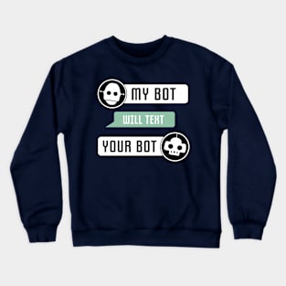 My Bot Will Text Your Bot Crewneck Sweatshirt